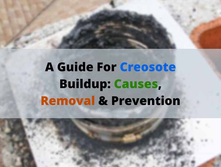 Understanding Creosote Buildup And How To Fix & Prevent It