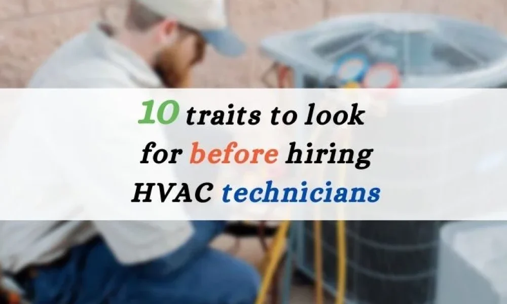 10-traits-to-look-for-before-hiring-HVAC-technicians