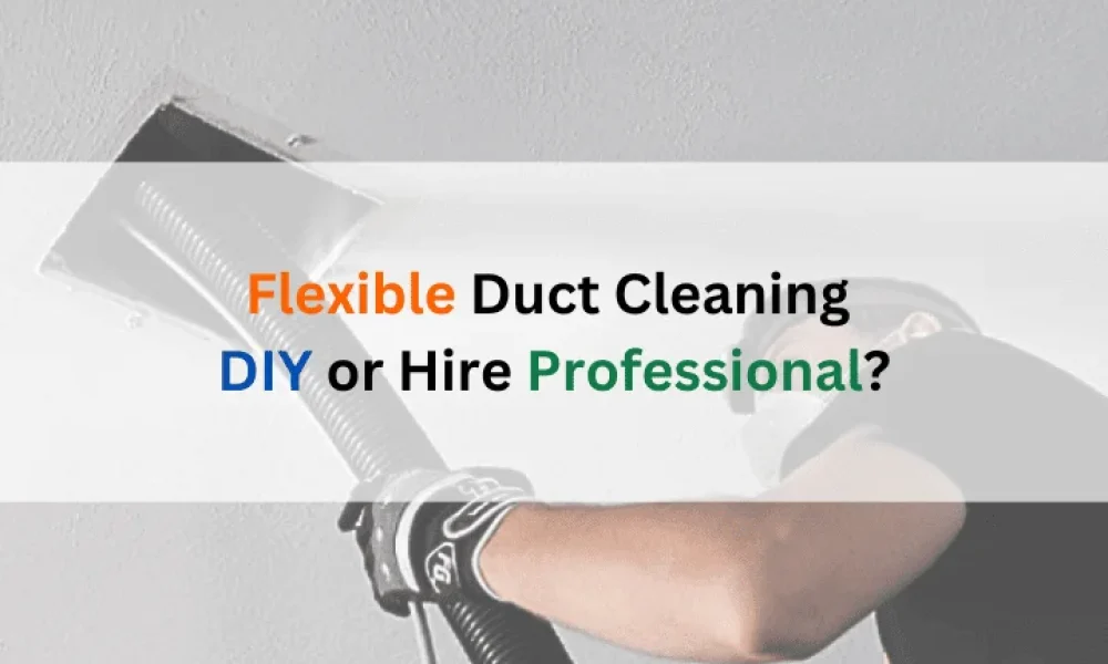 Flexible-Duct-Cleaning-DIY-or-Hire-Professional-1-1